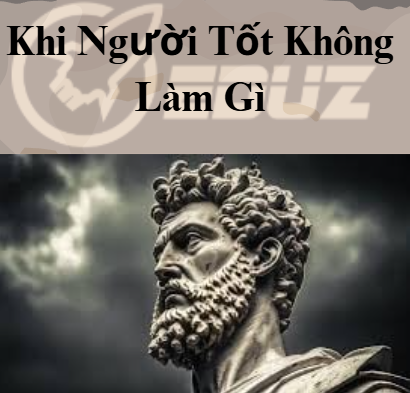 Marcus Aurelius: Khi Người Tốt Không Làm Gì - Eduz.vn